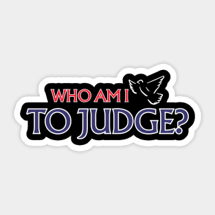 Who-Am-I-To-Judge Sticker